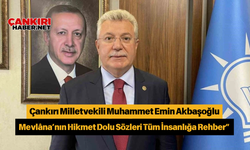 Çankırı Milletvekili Muhammet Emin Akbaşoğlu: “Mevlâna’nın Hikmet Dolu Sözleri Tüm İnsanlığa Rehber”