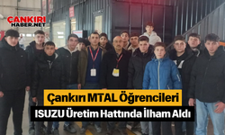 Çankırı MTAL Öğrencileri ISUZU Üretim Hattında İlham Aldı