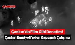 Çankırı'da Film Gibi Denetim! Çankırı Emniyeti’nden Kapsamlı Çalışma