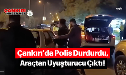 Çankırı’da Polis Durdurdu, Araçtan Uyuşturucu Çıktı!