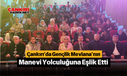 Çankırı’da Gençlik Mevlana’nın Manevi Yolculuğuna Eşlik Etti