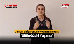 Çankırı’da İşaret Diliyle Anlamlı Mesaj: "El Ele Güçlü Yaşama"