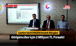 Çankırı'da KOSGEB Destek Rüzgârı: Girişimciler için 2 Milyon TL Fırsatı!