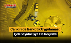 Çankırı’da Narkotik Uygulaması Çok Sayıda Eşya Ele Geçirildi