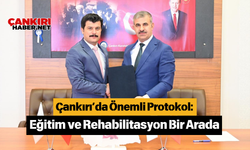 Çankırı’da Önemli Protokol: Eğitim ve Rehabilitasyon Bir Arada