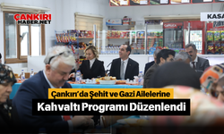 Çankırı’da Şehit ve Gazi Ailelerine Kahvaltı Programı Düzenlendi