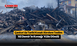 Çankırı’da Tarihi Konak Alevlere Teslim: ‘Ali Demir’in Konağı’ Küle Döndü