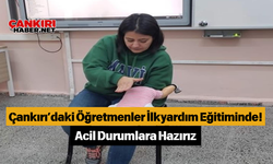 Çankırı’daki Öğretmenler İlkyardım Eğitiminde! Acil Durumlara Hazırız