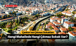 Çankırı’nın Çıkmaz Sokakları Hangi Mahallede Hangi Çıkmaz Sokak Var?