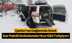 Çankırı’nın Dağlarında Umut: Kar Paletli Ambulanslar Hızır Gibi Yetişiyor!