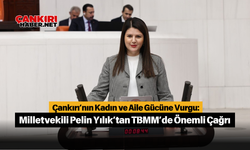 Çankırı’nın Kadın ve Aile Gücüne Vurgu: Milletvekili Pelin Yılık’tan TBMM’de Önemli Çağrı