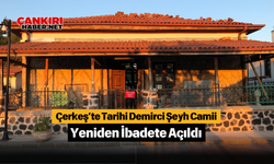 Çerkeş’te Tarihi Demirci Şeyh Camii Yeniden İbadete Açıldı