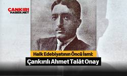 Halk Edebiyatının Öncü İsmi: Çankırılı Ahmet Talât Onay