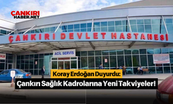 Koray Erdoğan Duyurdu: Çankırı Sağlık Kadrolarına Yeni Takviyeler!