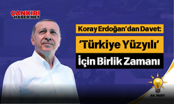 Koray Erdoğan’dan Davet: ‘Türkiye Yüzyılı’ İçin Birlik Zamanı