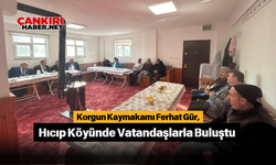 Korgun Kaymakamı Ferhat Gür, Hıcıp Köyünde Vatandaşlarla Buluştu