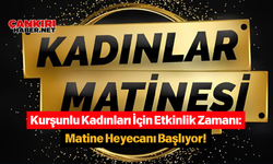 Kurşunlu Kadınları İçin Etkinlik Zamanı: Matine Heyecanı Başlıyor!