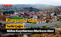 Kurşunlu’dan Tarihi Çağrı: Nüfus Kayıtlarınızı Merkeze Alın!