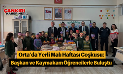 Orta’da Yerli Malı Haftası Coşkusu: Başkan ve Kaymakam Öğrencilerle Buluştu