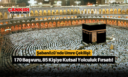 Şabanözü’nde Umre Çekilişi: 170 Başvuru, 85 Kişiye Kutsal Yolculuk Fırsatı!