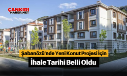 Şabanözü'nde Yeni Konut Projesi İçin İhale Tarihi Belli Oldu