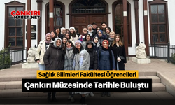 Sağlık Bilimleri Fakültesi Öğrencileri Çankırı Müzesinde Tarihle Buluştu