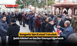 Sungurlu’dan Kutsal Yolculuk: Şehit Aileleri ve Gaziler Umreye Uğurlandı