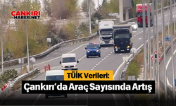 TÜİK Verileri: Çankırı’da Araç Sayısında Artış