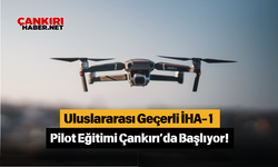 Uluslararası Geçerli İHA-1 Pilot Eğitimi Çankırı’da Başlıyor!