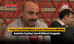 Yaren Toyu Etkinliğinde Çankırı İl Emniyet Müdürü Aytekin Canitez’ten Kültürel Vurgular