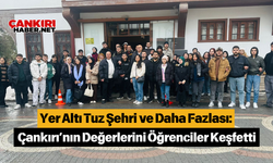 Yer Altı Tuz Şehri ve Daha Fazlası: Çankırı’nın Değerlerini Öğrenciler Keşfetti