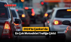 2024'te Çankırı’da En Çok Motosiklet Trafiğe Çıktı!