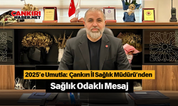 2025’e Umutla: Çankırı İl Sağlık Müdürü’nden Sağlık Odaklı Mesaj