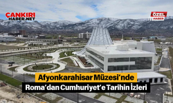 Afyonkarahisar Müzesi’nde Roma’dan Cumhuriyet’e Tarihin İzleri