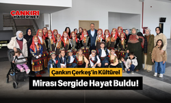 Çankırı Çerkeş’in Kültürel Mirası Sergide Hayat Buldu!