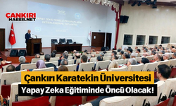 Çankırı Karatekin Üniversitesi Yapay Zeka Eğitiminde Öncü Olacak!