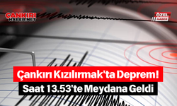 Çankırı Kızılırmak'ta Deprem! Saat 13.53'te Meydana Geldi