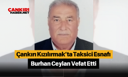 Çankırı Kızılırmak’ta Taksici Esnafı Burhan Ceylan Vefat Etti