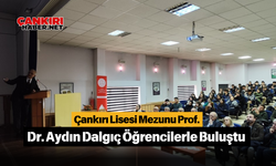 Çankırı Lisesi Mezunu Prof. Dr. Aydın Dalgıç Öğrencilerle Buluştu