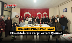 Çankırı MHP KAÇEP’ten Bayat Ekmekle İsrafa Karşı Lezzetli Çözüm!