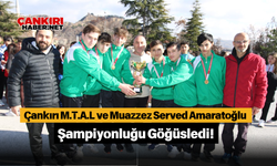 Çankırı M.T.A.L ve Muazzez Served Amaratoğlu Şampiyonluğu Göğüsledi!