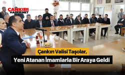 Çankırı Valisi Taşolar, Yeni Atanan İmamlarla Bir Araya Geldi