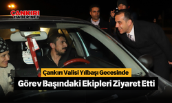 Çankırı Valisi Yılbaşı Gecesinde Görev Başındaki Ekipleri Ziyaret Etti