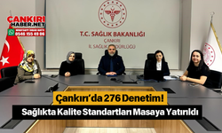 Çankırı’da 276 Denetim! Sağlıkta Kalite Standartları Masaya Yatırıldı