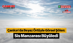 Çankırı'da Beyaz Örtüyle Görsel Şölen: Sis Manzarası Büyüledi