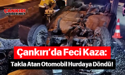 Çankırı’da Feci Kaza: Takla Atan Otomobil Hurdaya Döndü!