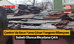 Çankırı’da Gece Yarısı Çıkan Yangının Bilançosu Sabah Olunca Meydana Çıktı