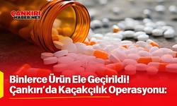 Çankırı’da Kaçakçılık Operasyonu: Binlerce Ürün Ele Geçirildi!