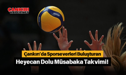 Çankırı’da Sporseverleri Buluşturan Heyecan Dolu Müsabaka Takvimi!