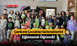 Çankırılı Çocuklar Geleneklerini Eğlenerek Öğrendi!